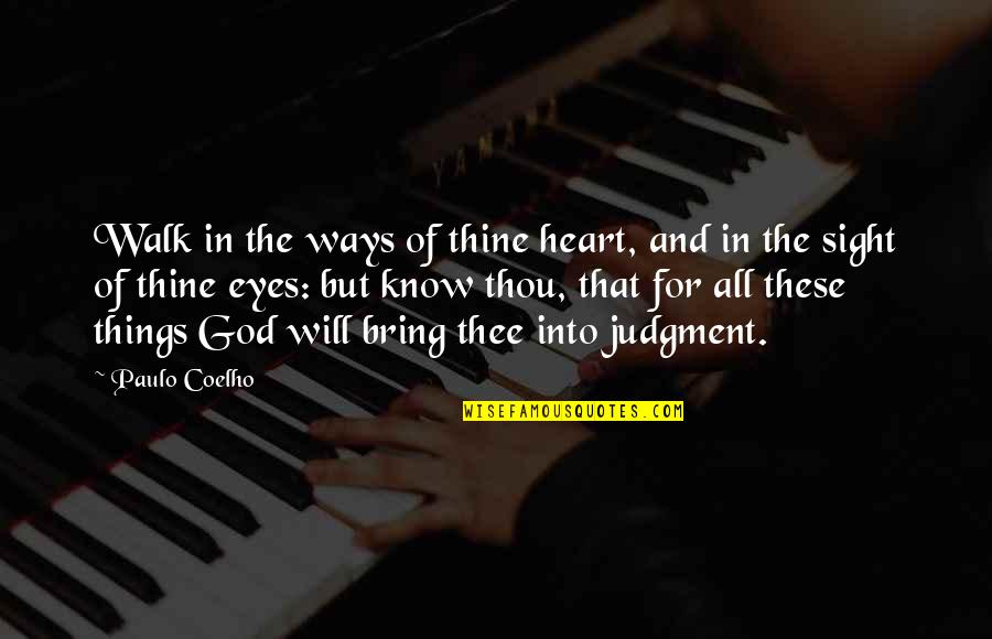 God Know Your Heart Quotes By Paulo Coelho: Walk in the ways of thine heart, and