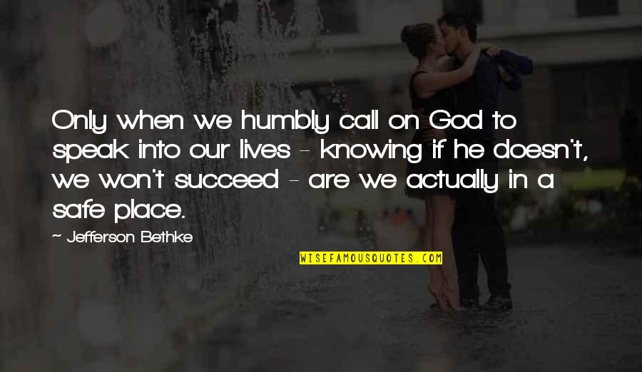 God Knowing All Quotes By Jefferson Bethke: Only when we humbly call on God to