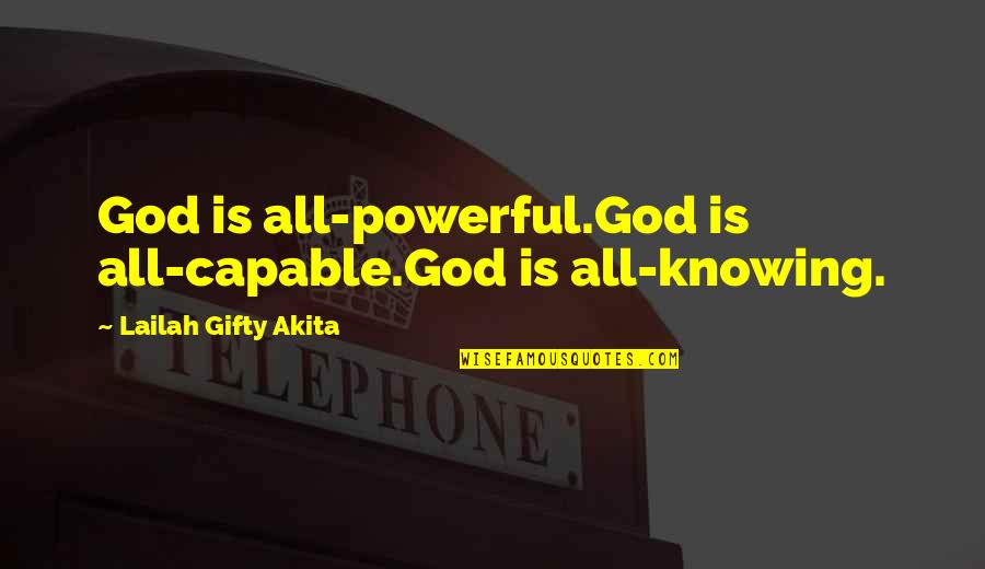 God Knowing All Quotes By Lailah Gifty Akita: God is all-powerful.God is all-capable.God is all-knowing.