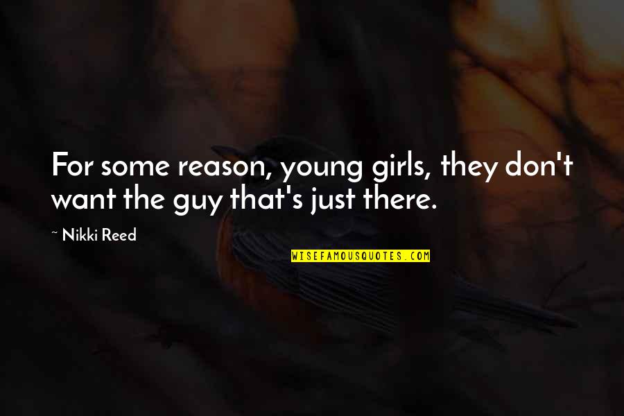 God Knowing Our Hearts Quotes By Nikki Reed: For some reason, young girls, they don't want