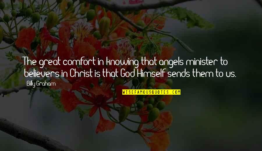 God Knowing Us Quotes By Billy Graham: The great comfort in knowing that angels minister God Knowing Us Quotes By Billy Graham: The great comfort in knowing that angels minister