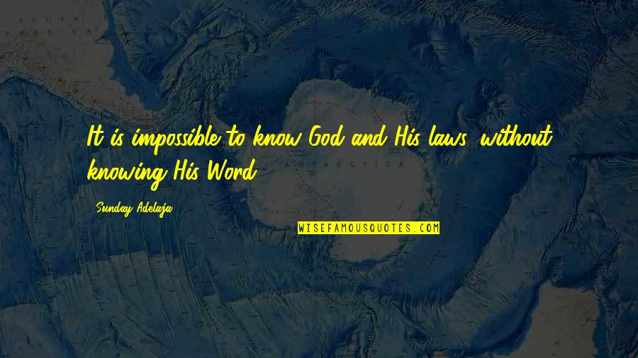God Knowing Us Quotes By Sunday Adelaja: It is impossible to know God and His God Knowing Us Quotes By Sunday Adelaja: It is impossible to know God and His