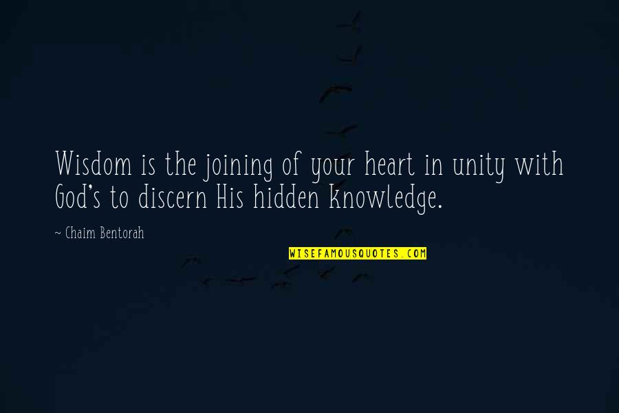 God Knowledge Quotes By Chaim Bentorah: Wisdom is the joining of your heart in