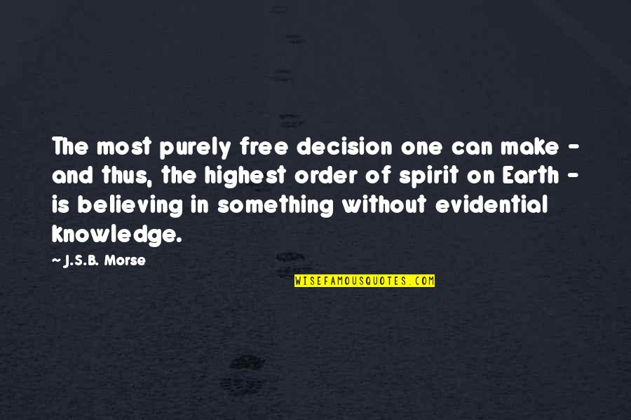 God Knowledge Quotes By J.S.B. Morse: The most purely free decision one can make