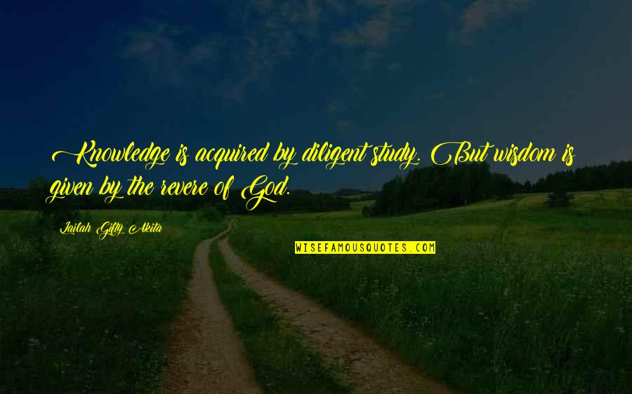 God Knowledge Quotes By Lailah Gifty Akita: Knowledge is acquired by diligent study. But wisdom