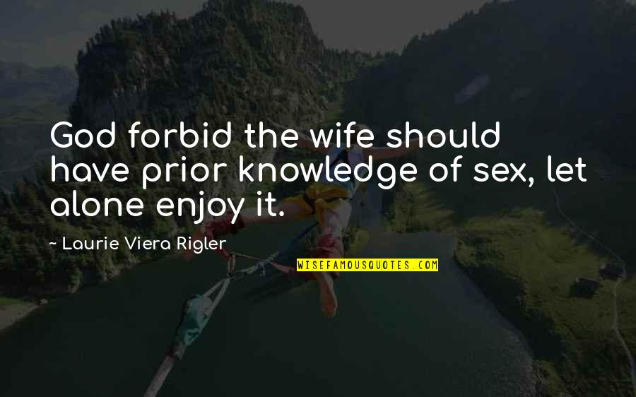 God Knowledge Quotes By Laurie Viera Rigler: God forbid the wife should have prior knowledge