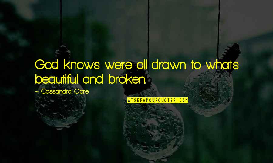 God Knows All Quotes By Cassandra Clare: God knows we're all drawn to what's beautiful