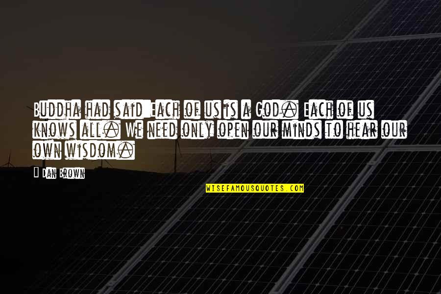 God Knows All Quotes By Dan Brown: Buddha had said:Each of us is a God.