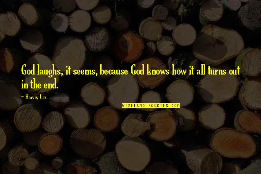 God Knows All Quotes By Harvey Cox: God laughs, it seems, because God knows how