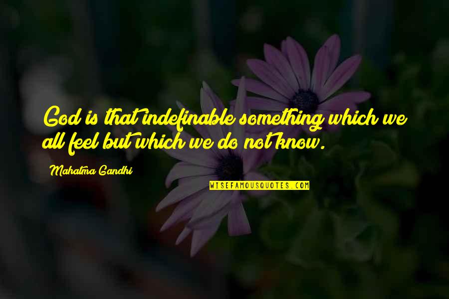 God Knows All Quotes By Mahatma Gandhi: God is that indefinable something which we all