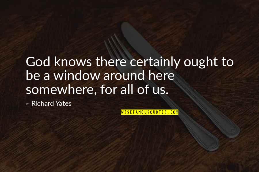 God Knows All Quotes By Richard Yates: God knows there certainly ought to be a