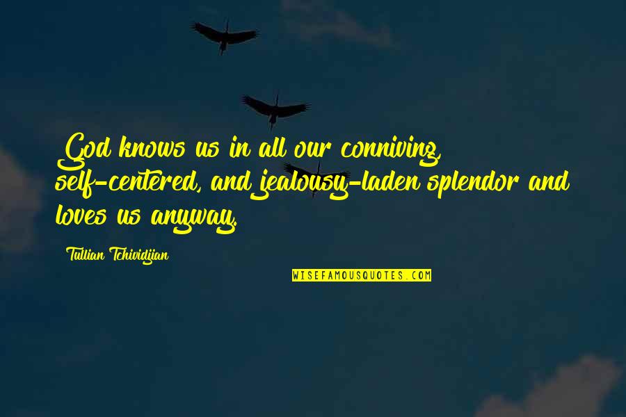 God Knows All Quotes By Tullian Tchividjian: God knows us in all our conniving, self-centered,