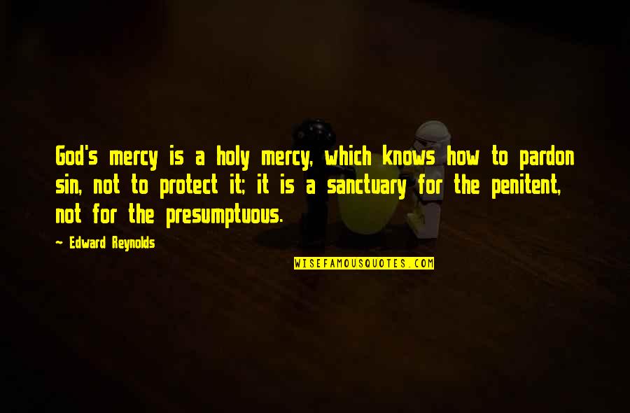 God Knows Best Quotes By Edward Reynolds: God's mercy is a holy mercy, which knows