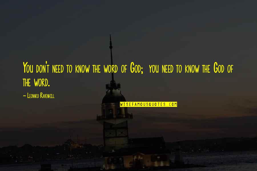 God Knows Best Quotes By Leonard Ravenhill: You don't need to know the word of