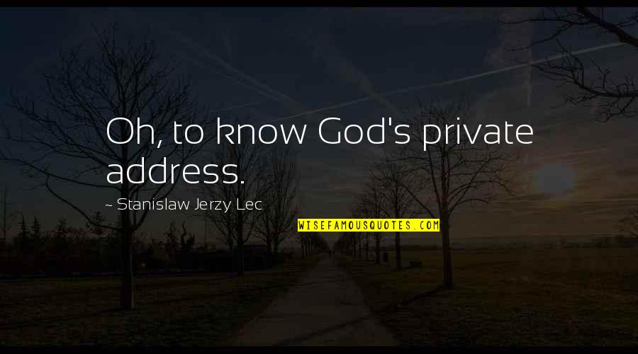 God Knows Best Quotes By Stanislaw Jerzy Lec: Oh, to know God's private address.