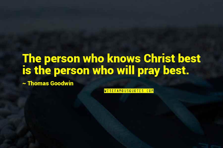 God Knows Best Quotes By Thomas Goodwin: The person who knows Christ best is the