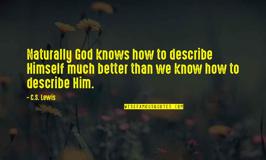 God Knows Better Quotes By C.S. Lewis: Naturally God knows how to describe Himself much