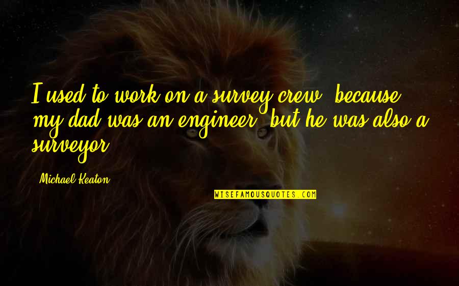God Knows Im Tired Quotes By Michael Keaton: I used to work on a survey crew,
