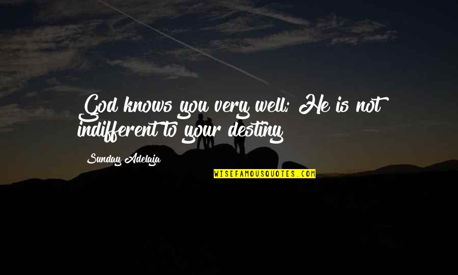 God Knows My Destiny Quotes By Sunday Adelaja: God knows you very well; He is not