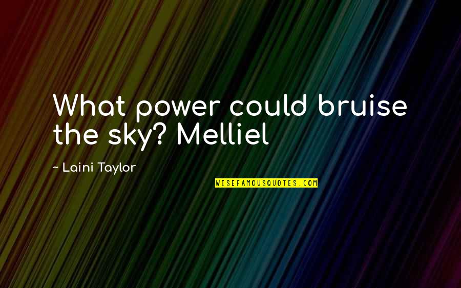 God Knows My Needs Quotes By Laini Taylor: What power could bruise the sky? Melliel