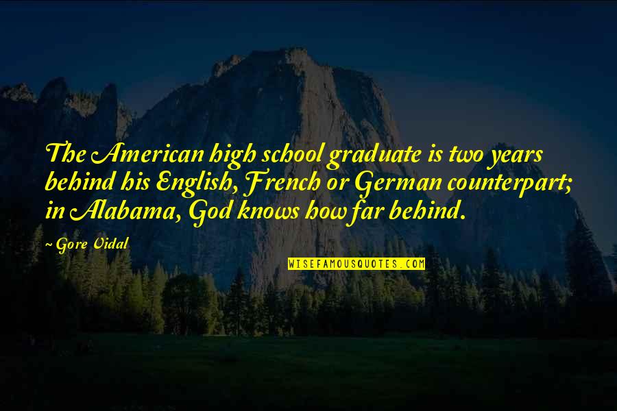 God Knows Quotes By Gore Vidal: The American high school graduate is two years