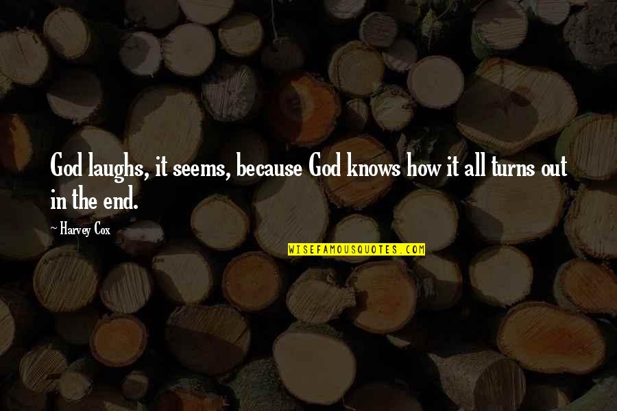 God Knows Quotes By Harvey Cox: God laughs, it seems, because God knows how