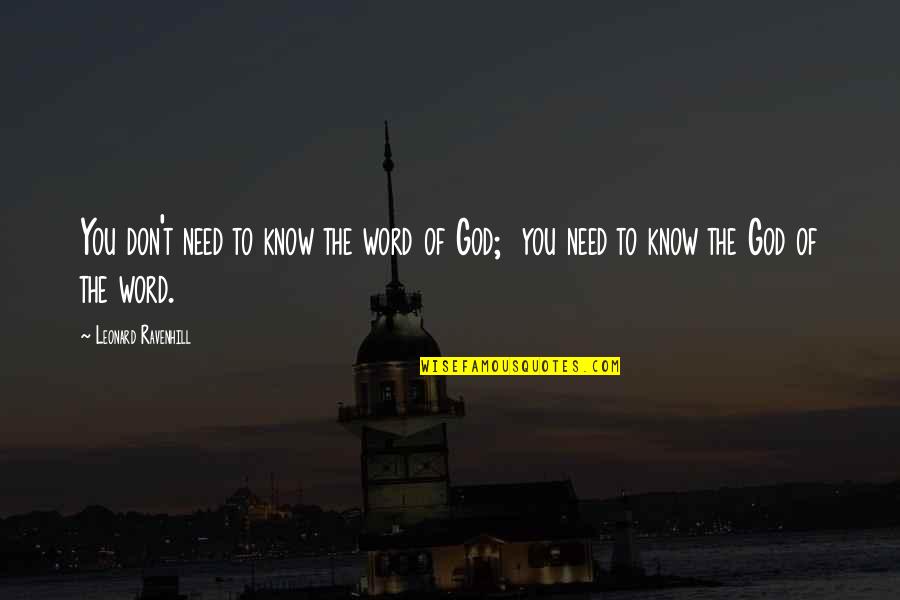 God Knows Quotes By Leonard Ravenhill: You don't need to know the word of