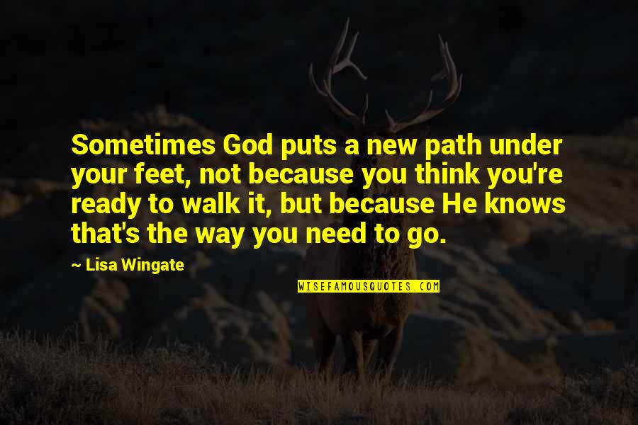 God Knows Quotes By Lisa Wingate: Sometimes God puts a new path under your