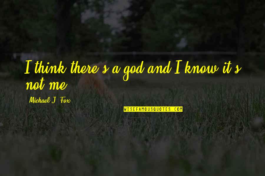 God Knows Quotes By Michael J. Fox: I think there's a god and I know