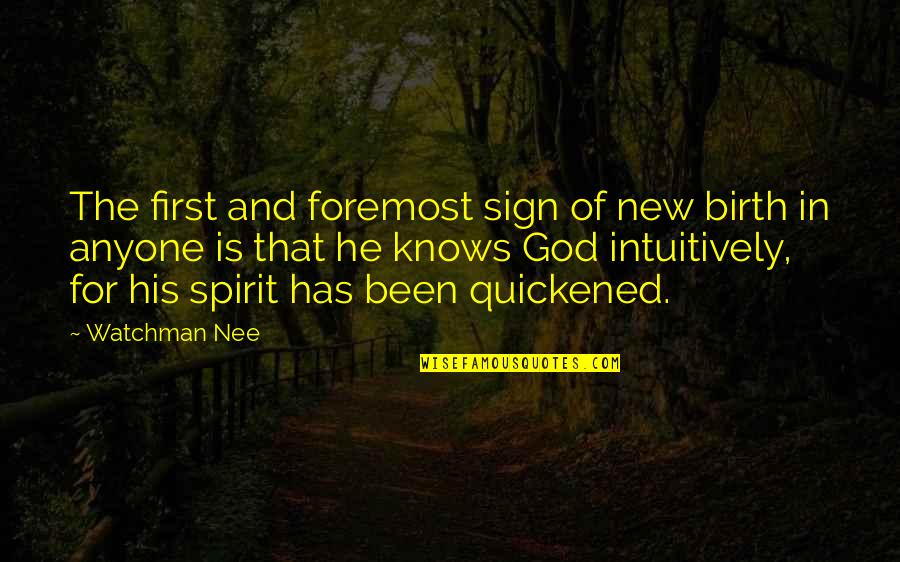 God Knows Quotes By Watchman Nee: The first and foremost sign of new birth