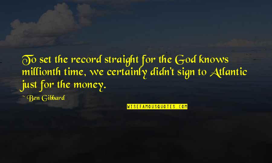 God Knows The Best For Us Quotes By Ben Gibbard: To set the record straight for the God God Knows The Best For Us Quotes By Ben Gibbard: To set the record straight for the God