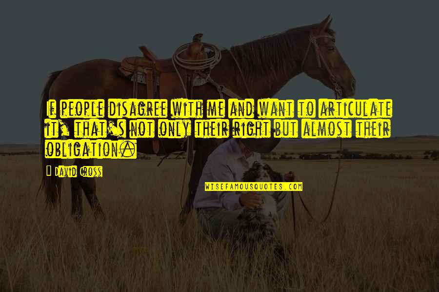 God Knows The Reason Quotes By David Cross: If people disagree with me and want to God Knows The Reason Quotes By David Cross: If people disagree with me and want to