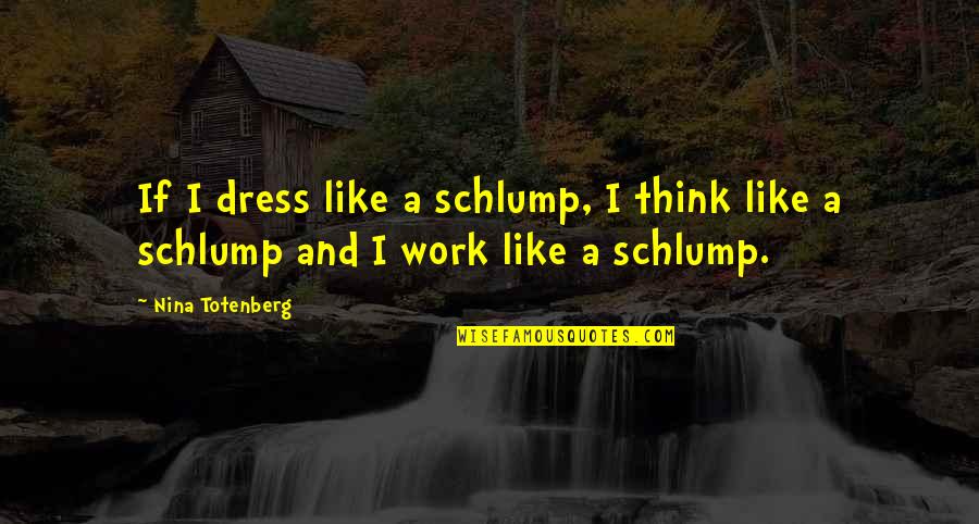 God Knows The Truth But Waits Quotes By Nina Totenberg: If I dress like a schlump, I think