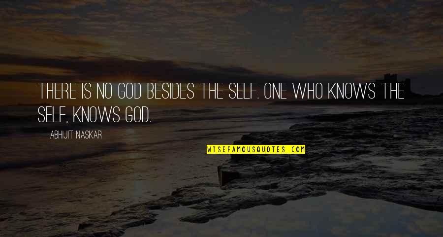 God Knows Truth Quotes By Abhijit Naskar: There is no God besides the Self. One
