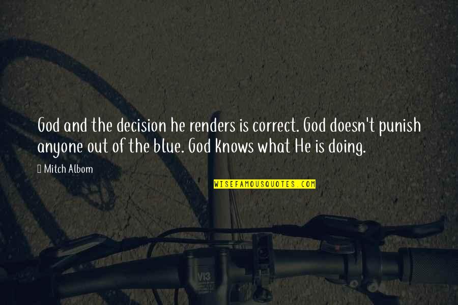 God Knows What He Is Doing Quotes By Mitch Albom: God and the decision he renders is correct.