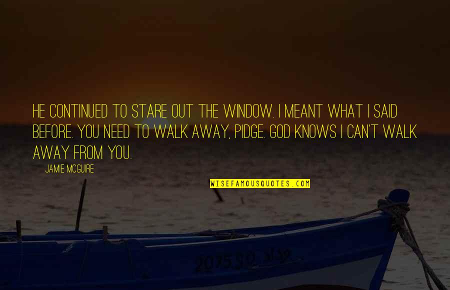 God Knows What We Need Quotes By Jamie McGuire: He continued to stare out the window. I