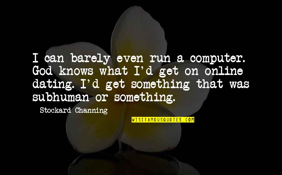 God Knows What's Best Quotes By Stockard Channing: I can barely even run a computer. God