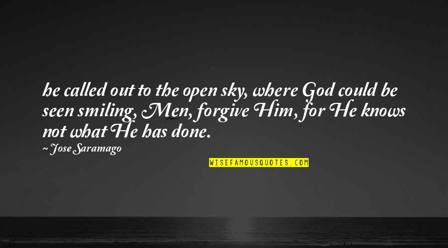 God Knows Where I Am Quotes By Jose Saramago: he called out to the open sky, where God Knows Where I Am Quotes By Jose Saramago: he called out to the open sky, where