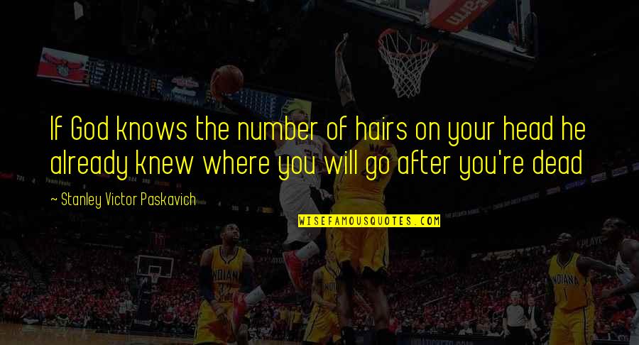 God Knows Where I Am Quotes By Stanley Victor Paskavich: If God knows the number of hairs on God Knows Where I Am Quotes By Stanley Victor Paskavich: If God knows the number of hairs on