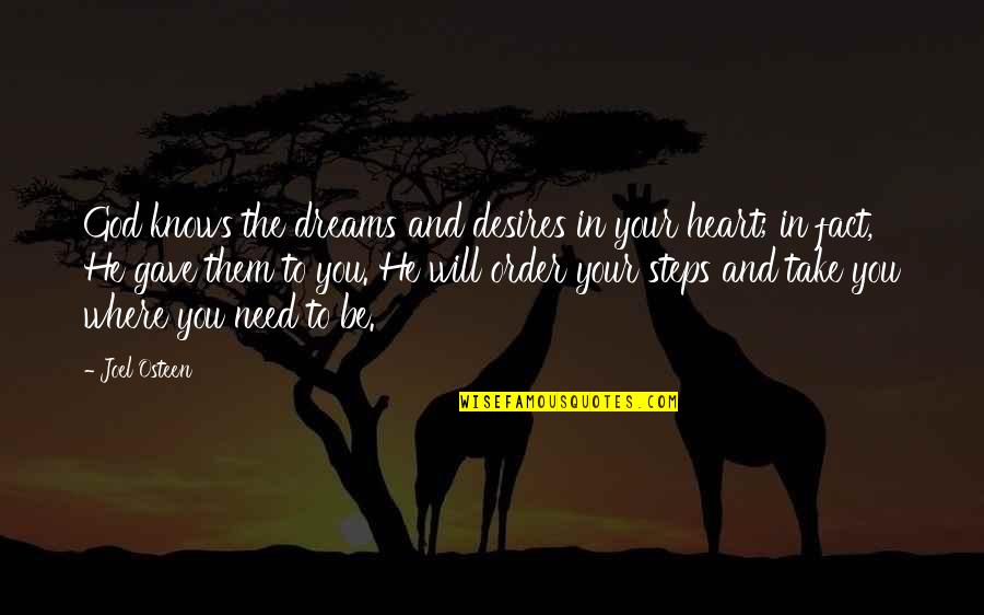 God Knows Your Heart Quotes By Joel Osteen: God knows the dreams and desires in your