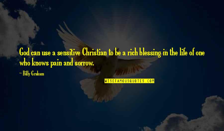 God Knows Your Pain Quotes By Billy Graham: God can use a sensitive Christian to be