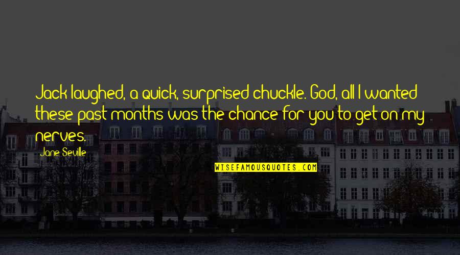 God Laughed And Laughed Quotes By Jane Seville: Jack laughed, a quick, surprised chuckle. God, all