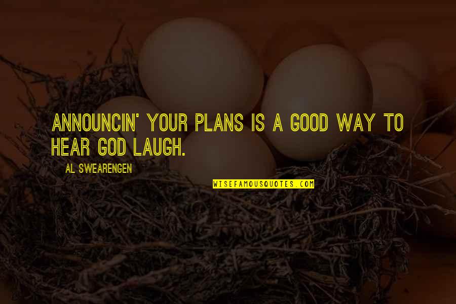God Laughing At Our Plans Quotes By Al Swearengen: Announcin' your plans is a good way to God Laughing At Our Plans Quotes By Al Swearengen: Announcin' your plans is a good way to
