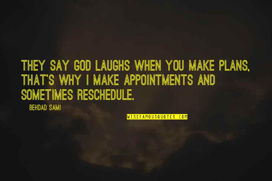 God Laughs Quotes By Behdad Sami: They say God laughs when you make plans,