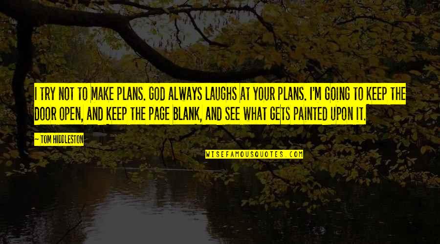 God Laughs Quotes By Tom Hiddleston: I try not to make plans. God always