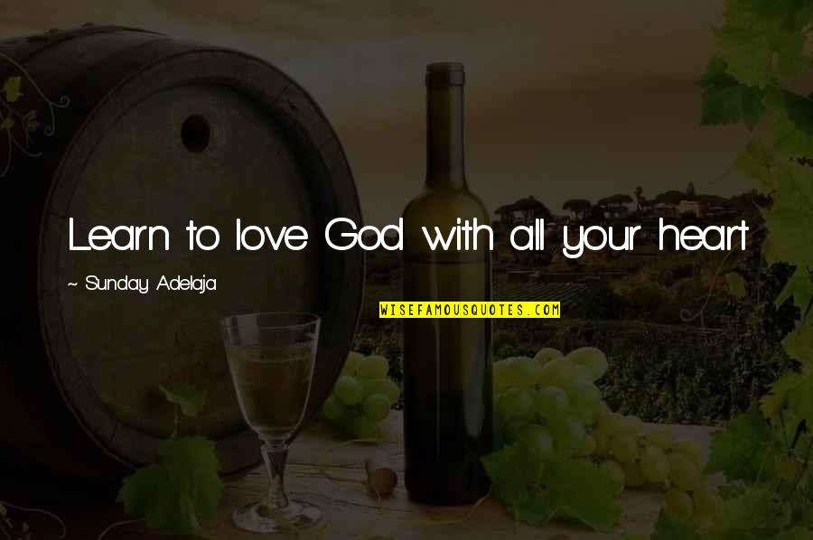 God Lead Me To You Quotes By Sunday Adelaja: Learn to love God with all your heart