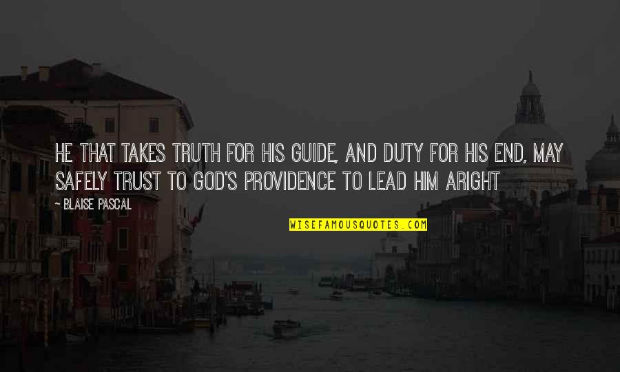 God Lead Us Quotes By Blaise Pascal: He that takes truth for his guide, and