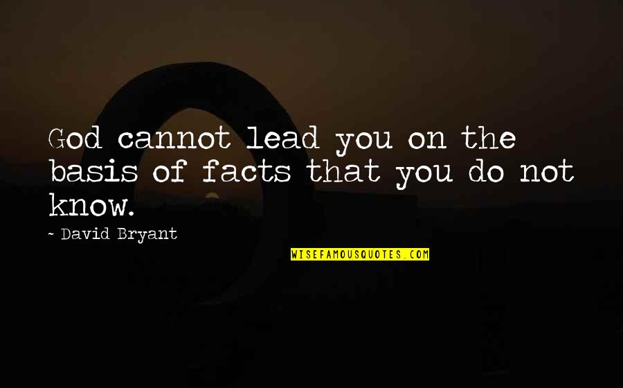 God Lead Us Quotes By David Bryant: God cannot lead you on the basis of