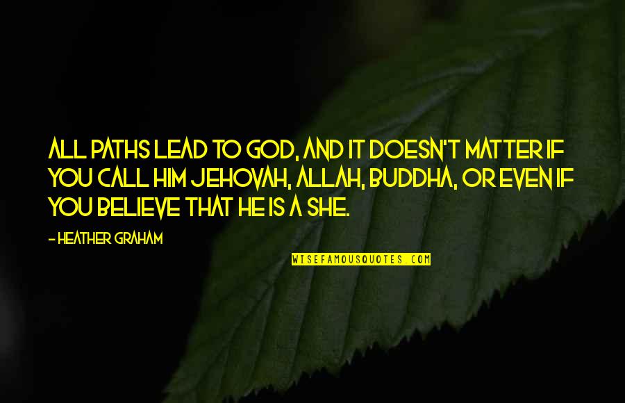 God Lead Us Quotes By Heather Graham: All paths lead to God, and it doesn't