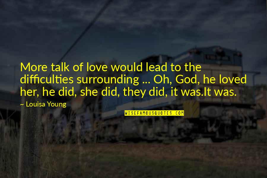 God Lead Us Quotes By Louisa Young: More talk of love would lead to the